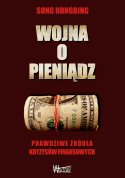 Wojna o pieniądz. Prawdziwe źródła kryzysów finansowych (Song Hongbing)