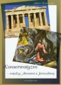 Konserwatyzm - między Atenami a Jerozolimą (Adam Wielomski)
