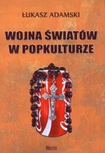 Wojna światów w popkulturze (Łukasz Adamski)