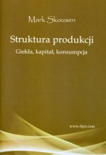 Struktura produkcji. Gielda, kapitał, konsumpcja (Mark Skousen)