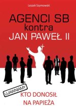 Agenci SB kontra Jan Paweł II (Leszek Szymowski)