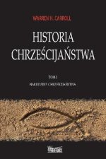 Historia Chrześcijaństwa. Tom I (Warren H. Carroll)