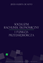Socjalizm, rachunek ekonomiczny i funkcja przedsiębiorcza (Jesús Huerta de Soto)