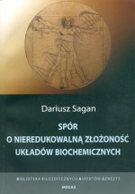 Spór o nieredukowalną złożoność układów biochemicznych (Dariusz Sagan)