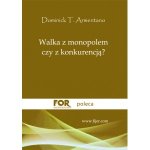 Walka z monopolem, czy z konkurencją? - Domi­nick T. Armentano