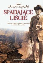  Spadające liście. Pierwsze wydanie nieznanej powieści o Romanie Dmowskim (Jan Dobraczyński)