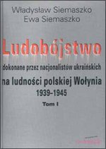 Ludobójstwo dokonane przez nacjonalistów ukraińskich (Tom I i II)