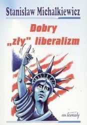 Dobry "zły" liberalizm (Stanisław Michalkiewicz)