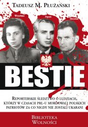 Bestie. O ludziach którzy w czasach PRL mordowali polskich patriotów (T.M. Płużański)