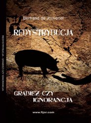 Redystrybucja – grabież czy ignorancja (Bertrand de Jouvenel)