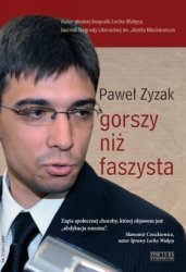Pawel Zyzak. Gorszy niz faszysta