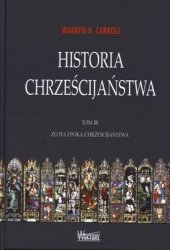 Historia Chrześcijaństwa. Tom III (Warren H. Carroll)